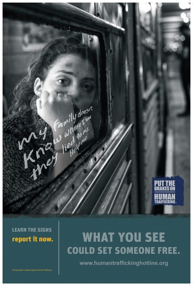 sad girl looking out of a bus window with the words, "my family doesn't know where I am. they lied to me. help me." on the bus window. Put the brakes on Human Trafficking logo and the text, "learn the signs; report it now. What you see could set someone free. www.humantraffickinghotline.org